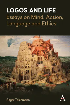 Logos a život: Eseje o mysli, konaní, jazyku a etike - Logos and Life: Essays on Mind, Action, Language and Ethics