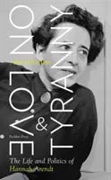 O láske a tyranii - Život a politika Hannah Arendtovej - On Love and Tyranny - The Life and Politics of Hannah Arendt