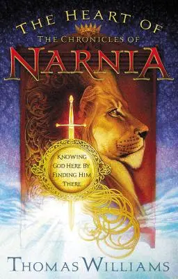 Srdce Letopisov Narnie: Poznávanie Boha tu tým, že ho nájdeme tam - The Heart of the Chronicles of Narnia: Knowing God Here by Finding Him There