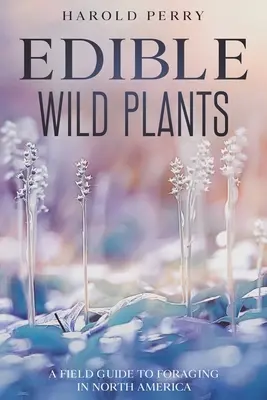 Jedlé divoké rastliny: Vychádzky: Terénny sprievodca hľadaním potravy v Severnej Amerike (A Field Guide to Foraging in North America) - Edible Wild Plants: A Field Guide to Foraging in North America