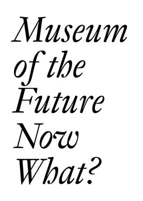 Múzeum budúcnosti: Čo teraz? - Museum of the Future: Now What?