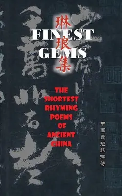 Najdokonalejšie drahokamy: Najkrajšie rýmované básne starovekej Číny - Finest Gems: The Shortest Rhyming Poems of Ancient China