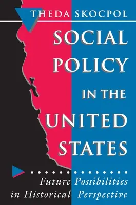 Sociálna politika v Spojených štátoch: Budúce možnosti v historickej perspektíve - Social Policy in the United States: Future Possibilities in Historical Perspective