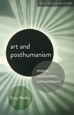 Umenie a posthumanizmus: Eseje, stretnutia, rozhovory - Art and Posthumanism: Essays, Encounters, Conversations
