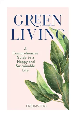 Zelený život: Komplexný sprievodca šťastným a udržateľným životom - Green Living: A Comprehensive Guide to a Happy and Sustainable Life