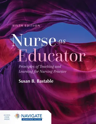 Nurse as Educator: Princípy vyučovania a učenia pre ošetrovateľskú prax: Princípy vyučovania a učenia pre ošetrovateľskú prax - Nurse as Educator: Principles of Teaching and Learning for Nursing Practice: Principles of Teaching and Learning for Nursing Practice