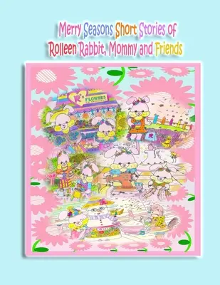 Veselé ročné obdobia Krátke príbehy králika Rolleen, mamičky a priateľov - Merry Seasons Short Stories of Rolleen Rabbit, Mommy and Friends