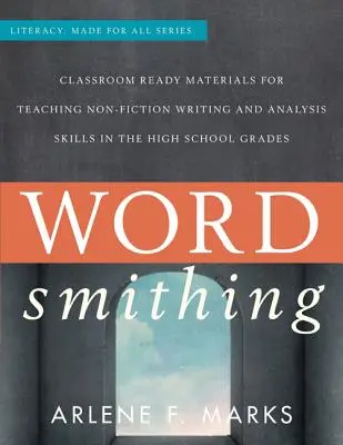 Wordsmithing: Classroom-Ready Materials for Teaching Nonfiction Writing and Analysis Skills in the High School Grades (Slovotvorba: materiály pripravené na vyučovanie písania a analýzy literatúry faktu v stredných školách) - Wordsmithing: Classroom-Ready Materials for Teaching Nonfiction Writing and Analysis Skills in the High School Grades