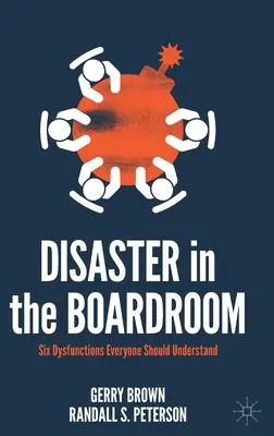 Katastrofa v zasadačke: Šesť dysfunkcií, ktoré by mal každý pochopiť - Disaster in the Boardroom: Six Dysfunctions Everyone Should Understand
