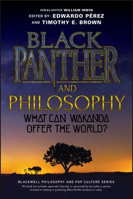 Čierny panter a filozofia: Čo môže Wakanda ponúknuť svetu? - Black Panther and Philosophy: What Can Wakanda Offer the World?