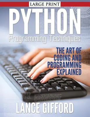 Techniky programovania v jazyku Python: Umenie kódovania a programovania s vysvetlením - Python Programming Techniques: The Art of Coding and Programming Explained