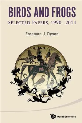 Vtáky a žaby: Vybrané príspevky Freemana Dysona, 1990 - 2014 - Birds and Frogs: Selected Papers of Freeman Dyson, 1990-2014