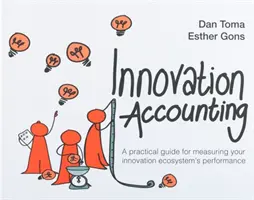 Účtovníctvo inovácií: Praktická príručka na meranie výkonnosti vášho inovačného ekosystému - Innovation Accounting: A Practical Guide for Measuring Your Innovation Ecosystem's Performance
