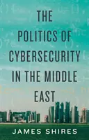 Politika kybernetickej bezpečnosti na Blízkom východe - Politics of Cybersecurity in the Middle East