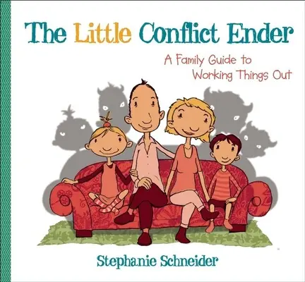 Malý riešiteľ konfliktov: Rodinný sprievodca riešením konfliktov: Príručka pre rodinu, ako vyriešiť problémy - The Little Conflict Ender: A Family Guide to Working Things Out