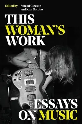 Toto ženské dielo: Eseje o hudbe - This Woman's Work: Essays on Music
