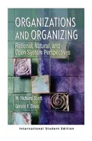 Organizácie a organizovanie - racionálne, prirodzené a otvorené systémové perspektívy (medzinárodné vydanie pre študentov) - Organizations and Organizing - Rational, Natural and Open Systems Perspectives (International Student Edition)