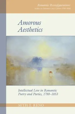 Milostná estetika: Intelektuálna láska v romantickej poézii a poetike v rokoch 1788 - 1853 - Amorous Aesthetics: Intellectual Love in Romantic Poetry and Poetics, 1788-1853