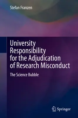 Zodpovednosť univerzity za rozhodovanie o nesprávnom postupe pri výskume: Vedecká bublina - University Responsibility for the Adjudication of Research Misconduct: The Science Bubble
