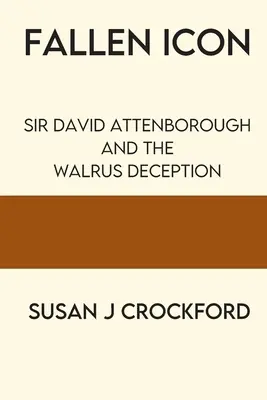 Padlá ikona: Sir David Attenborough a podvod s mrožmi - Fallen Icon: Sir David Attenborough and the Walrus Deception