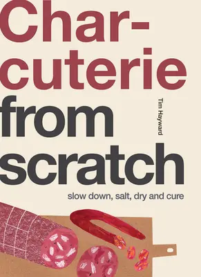 Charcuterie: Spomaľte, soľte, sušte a upravujte - Charcuterie: Slow Down, Salt, Dry and Cure