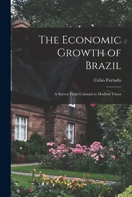Hospodársky rast Brazílie: prehľad od koloniálnych čias po súčasnosť - The Economic Growth of Brazil: a Survey From Colonial to Modern Times