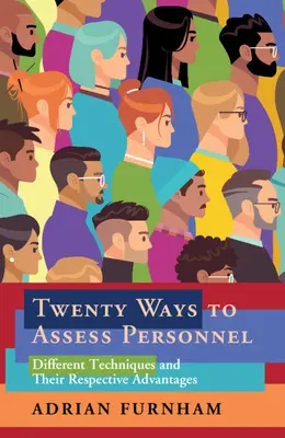 Dvadsať spôsobov hodnotenia personálu: Rôzne techniky a ich výhody - Twenty Ways to Assess Personnel: Different Techniques and Their Respective Advantages