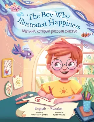 Chlapec, ktorý ilustroval šťastie - dvojjazyčné ruské a anglické vydanie: The Boy Who Illustrated Happiness - The Wild Wild Day: The Boy Who Illustrated Happiness - Bilingual Russian and English Edition: Obrázková kniha pre deti - The Boy Who Illustrated Happiness - Bilingual Russian and English Edition: Children's Picture Book