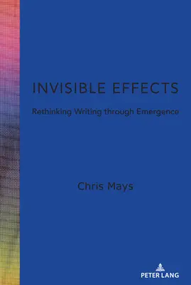 Neviditeľné účinky: Prehodnotenie písania prostredníctvom emergencie - Invisible Effects: Rethinking Writing Through Emergence