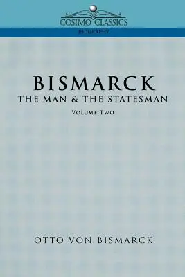 Bismarck: Bismarck: Človek a štátnik, 2. zväzok - Bismarck: The Man & the Statesman, Vol. 2