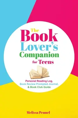 Spoločník milovníka kníh pre tínedžerov: Osobný čitateľský denník, denník s podnetmi na recenziu a sprievodca klubom - The Book Lover's Companion for Teens: Personal Reading Log, Review Prompted Journal, and Club Guide