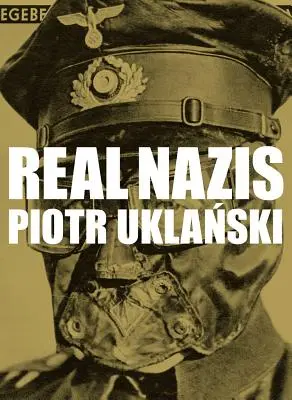 Piotr Uklanski: Skutoční nacisti - Piotr Uklanski: Real Nazis