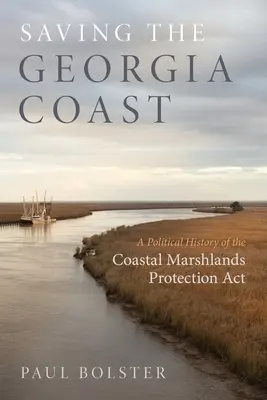 Záchrana pobrežia Georgie: Politické dejiny zákona o ochrane pobrežných močiarov - Saving the Georgia Coast: A Political History of the Coastal Marshlands Protection ACT