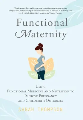 Funkčné materstvo: Funkčná medicína a výživa na zlepšenie výsledkov tehotenstva a pôrodu - Functional Maternity: Using Functional Medicine and Nutrition to Improve Pregnancy and Childbirth Outcomes