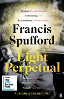 Večné svetlo - „Srdcervúci... bezhranične bohatý román. Telegraph (Spufford Francis (autor)) - Light Perpetual - 'Heartbreaking . . . a boundlessly rich novel.' Telegraph (Spufford Francis (author))