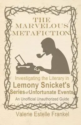 Podivuhodná metafikcia: Séria nešťastných príhod Lemonyho Snicketa: skúmanie literárnosti - The Marvelous Metafiction: Investigating the Literary in Lemony Snicket's Series of Unfortunate Events
