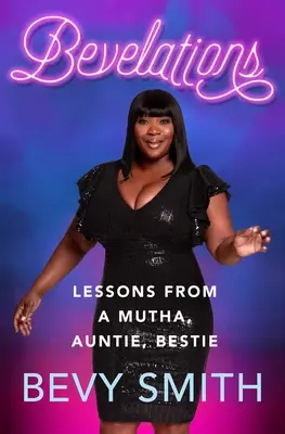 Bevelations: Vyznanie: Lekcie od tety, tety, najlepšej kamarátky - Bevelations: Lessons from a Mutha, Auntie, Bestie