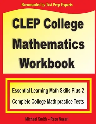 CLEP College Mathematics Workbook: Základné učebné matematické zručnosti a dva praktické testy z matematiky pre vysoké školy - CLEP College Mathematics Workbook: Essential Learning Math Skills Plus Two College Math Practice Tests