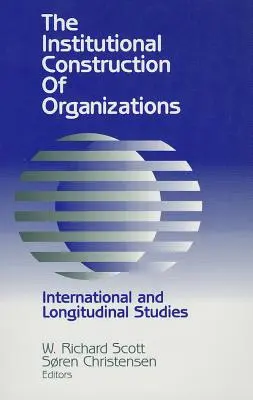 Inštitucionálna konštrukcia organizácií: Medzinárodné a longitudinálne štúdie - Institutional Construction of Organizations: International and Longitudinal Studies