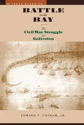 Bitka v zálive: Občianska vojna v boji o Galveston - Battle on the Bay: The Civil War Struggle for Galveston