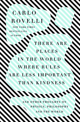 Na svete sú miesta, kde sú pravidlá menej dôležité ako láskavosť: A iné myšlienky o fyzike, filozofii a svete - There Are Places in the World Where Rules Are Less Important Than Kindness: And Other Thoughts on Physics, Philosophy and the World