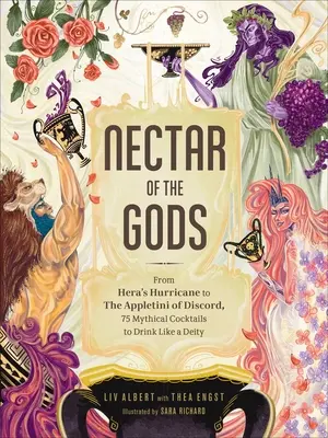 Nektár bohov: Od Hérinho hurikánu po Appletini z Rozhovorov, 75 mýtických koktailov, ktoré môžete piť ako božstvo - Nectar of the Gods: From Hera's Hurricane to the Appletini of Discord, 75 Mythical Cocktails to Drink Like a Deity