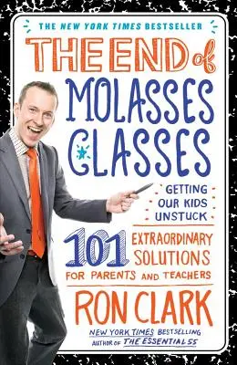 Koniec tried s melasou: Dostať naše deti z problémov: 101 výnimočných riešení pre rodičov a učiteľov - The End of Molasses Classes: Getting Our Kids Unstuck: 101 Extraordinary Solutions for Parents and Teachers