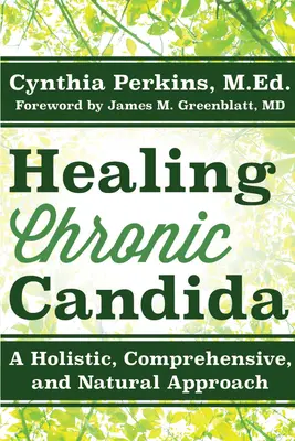 Liečenie chronickej kandidy: Knižka: Celostný, komplexný a prírodný prístup - Healing Chronic Candida: A Holistic, Comprehensive, and Natural Approach