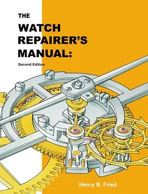 Príručka opravára hodiniek: Druhé vydanie - The Watch Repairer's Manual: Second Edition