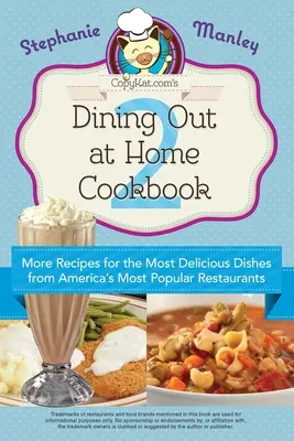 Copykat.Com's Dining Out at Home Cookbook 2: Ďalšie recepty na najchutnejšie jedlá z najobľúbenejších amerických reštaurácií - Copykat.Com's Dining Out at Home Cookbook 2: More Recipes for the Most Delicious Dishes from America's Most Popular Restaurants