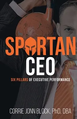 Spartan CEO: Šesť pilierov výkonnosti manažérov - Spartan CEO: Six Pillars of Executive Performance