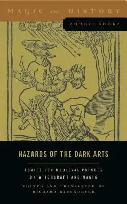 Nebezpečenstvá temných umení: Rady pre stredoveké kniežatá týkajúce sa čarodejníctva a mágie - Hazards of the Dark Arts: Advice for Medieval Princes on Witchcraft and Magic