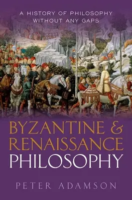Byzantská a renesančná filozofia: Dejiny filozofie bez medzier, 6. zväzok - Byzantine and Renaissance Philosophy: A History of Philosophy Without Any Gaps, Volume 6