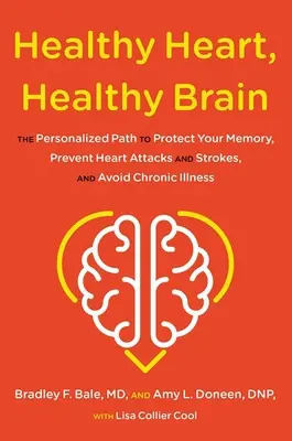 Zdravé srdce, zdravý mozog: Vydajte sa na cestu k ochrane pamäti, prevencii infarktu a mŕtvice a predchádzaniu chronickým ochoreniam. - Healthy Heart, Healthy Brain: The Personalized Path to Protect Your Memory, Prevent Heart Attacks and Strokes, and Avoid Chronic Illness
